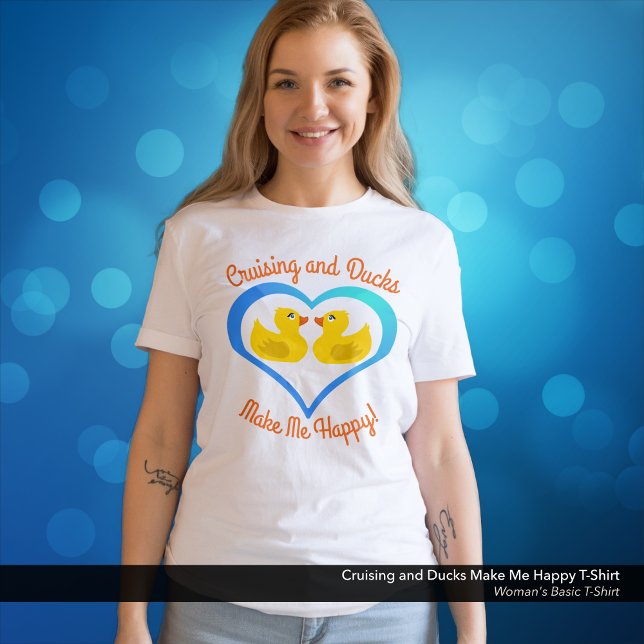 Cruising and Ducks Make Me Happy T-Shirt ("Cruising and Ducks Make Me Happy" Woman's T-Shirt Cruise Accessories.)