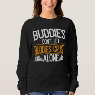 Cruising Buddies Don Let Buddies Cruise Alone Vaca Sweatshirt