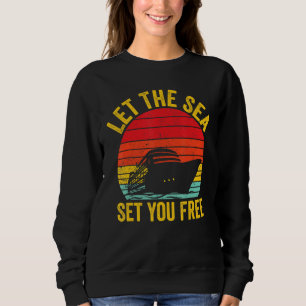 Cruising Cruise Ship Retro Let The Sea Set You Fre Sweatshirt