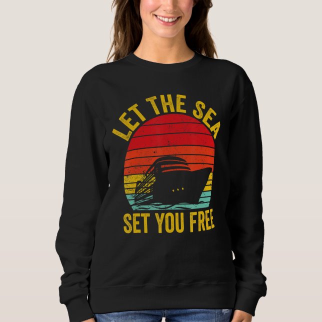Cruising Cruise Ship Retro Let The Sea Set You Fre Sweatshirt (Front)