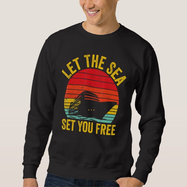 Cruising Cruise Ship Retro Let The Sea Set You Fre Sweatshirt (Front)