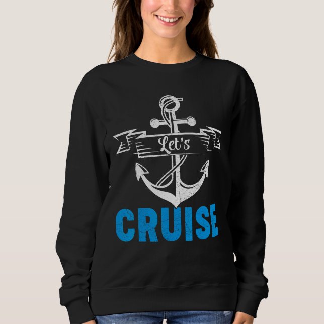 Cruising Cruise Ship Vacation Let s Cruise Sweatshirt (Front)
