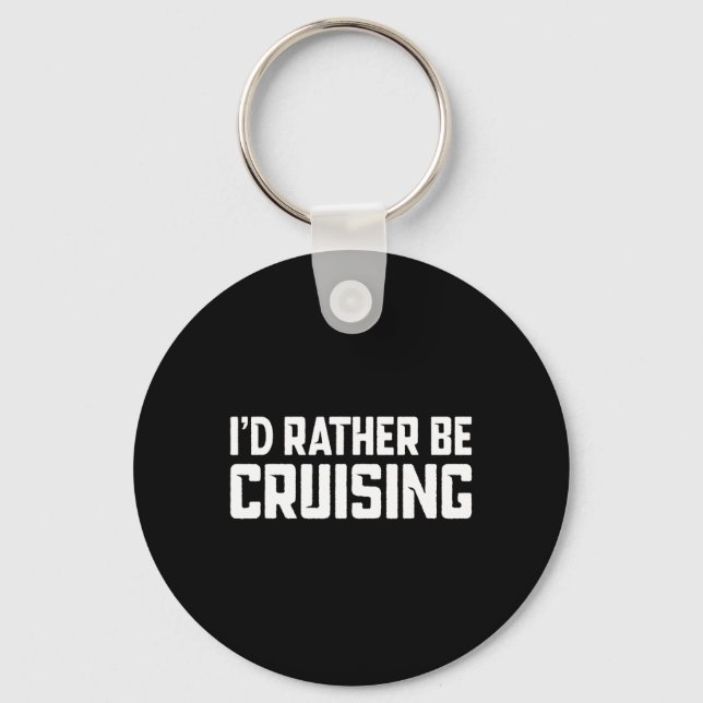 Cruising Cruise Vacation Boating I'd Rather Be Cru Key Ring (Front)