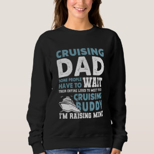 Cruising Dad Some People Have To Wait Their Entire Sweatshirt