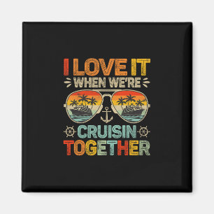 Cruising Family Cruise I Love It When We're Cruisi Magnet