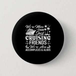 Cruising Friends We're Accomplices And Alibis Crui 6 Cm Round Badge