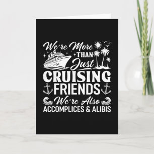 Cruising Friends We're Accomplices And Alibis Crui Card