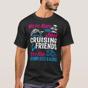 Cruising Friends, we're more than just Cruising Fr T-Shirt