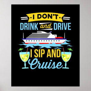 Cruising   I Dont Drink And Drive Sip And Cruise Poster