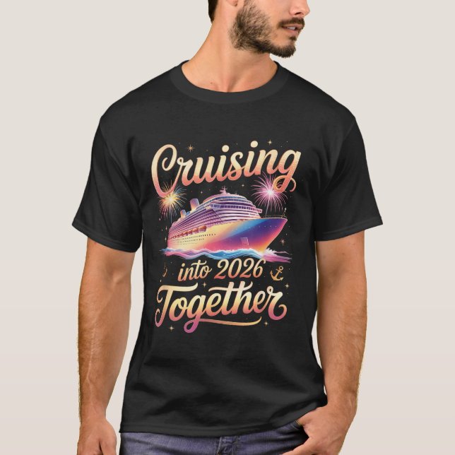 Cruising Into 2026 Together New Year Cruise Vacati T-Shirt (Front)