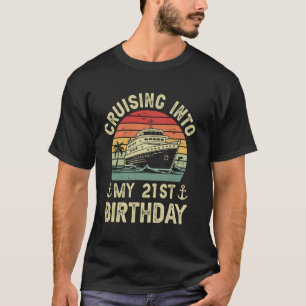 Cruising Into My 21st Birthday Cruise 21 Year Old T-Shirt