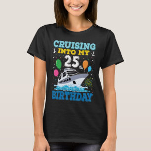 Cruising Into My 25th Birthday Party Cruise Squad T-Shirt