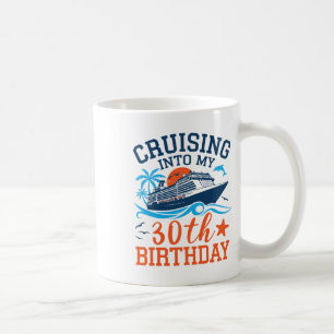 Cruising Into My 30th Birthday Family Cruise 30 Ye Coffee Mug