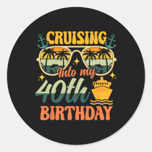 Cruising Into My 40th Birthday 40 Years Old Cruise Classic Round Sticker