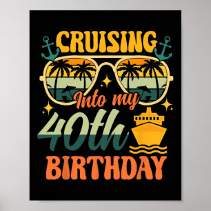 Cruising Into My 40th Birthday 40 Years Old Cruise Poster