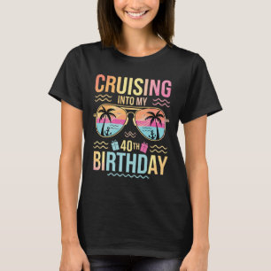 Cruising Into My 40th Birthday Tropical Sunset Vac T-Shirt