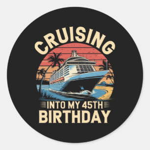 Cruising Into My 45th Birthday Trip Vacation Cruis Classic Round Sticker