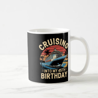 Cruising Into My 45th Birthday Trip Vacation Cruis Coffee Mug