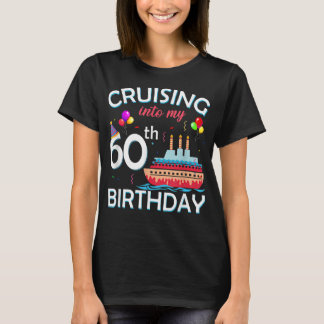 Cruising Into My 60th Birthday 60 Year Old Cruise  T-Shirt