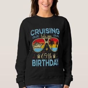Cruising Into My 65th Birthday - 65th Birthday Cru Sweatshirt