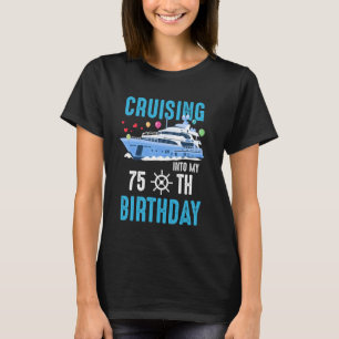 Cruising Into My 75 Year Old Cruise Birthday 75th T-Shirt