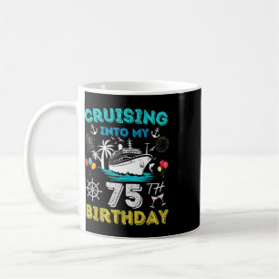 Cruising Into My 75th Birthday Cruise 75 Years Old Coffee Mug