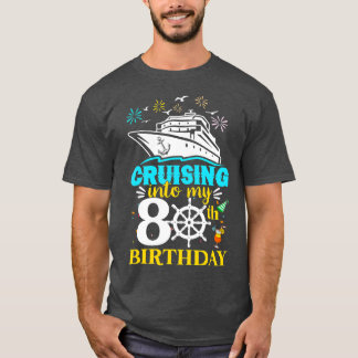 Cruising Into My 80th Birthday 80 Year Old Cruise  T-Shirt
