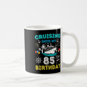Cruising Into My 85th Birthday Cruise 85 Years Old Coffee Mug