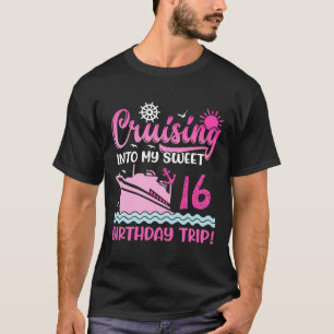 Cruising Into My Sweet 16th Birthday Trip Cruise L T-Shirt