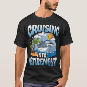 Cruising Into Retirement Cruise Vacation Party Cru T-Shirt