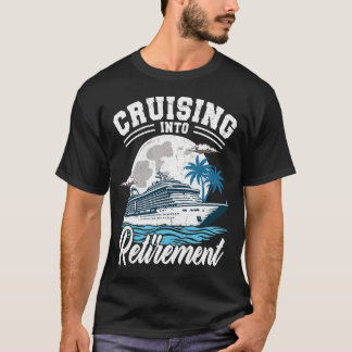 Cruising Into Retirement Funny Retirement Cruise T-Shirt