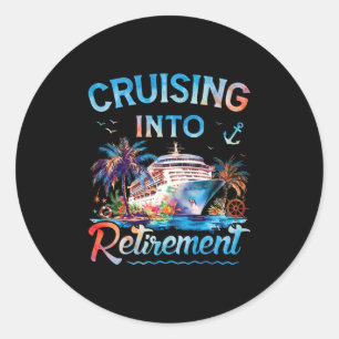 Cruising Into Retirement Retired Cruise Ship Vacat Classic Round Sticker