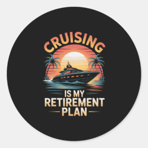 Cruising Is My Retirement Plan Funny Cruise Classic Round Sticker