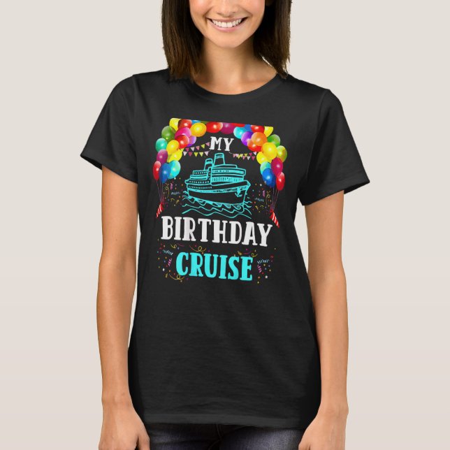 Cruising My Birthday Cruise Ship Vacation Party T-Shirt (Front)