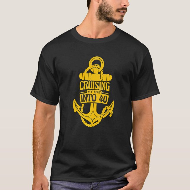 Cruising My Way into 40 Birthday Boat Trip Cruise T-Shirt (Front)