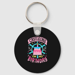 Cruising On My Birthday Funny Cruise Trip Vacation Key Ring