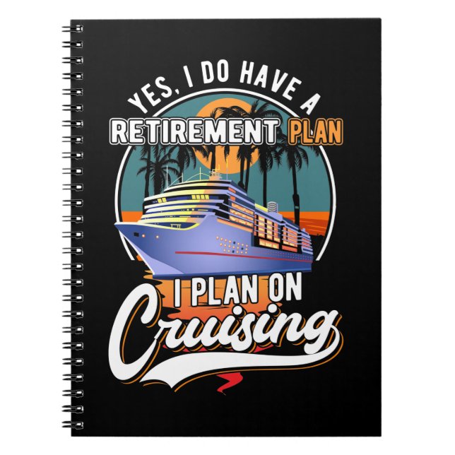 Cruising Retirement Plan Funny Cruise Ship Retired Notebook (Front)