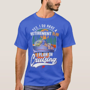 Cruising Retirement Plan Funny Cruise Ship Retired T-Shirt