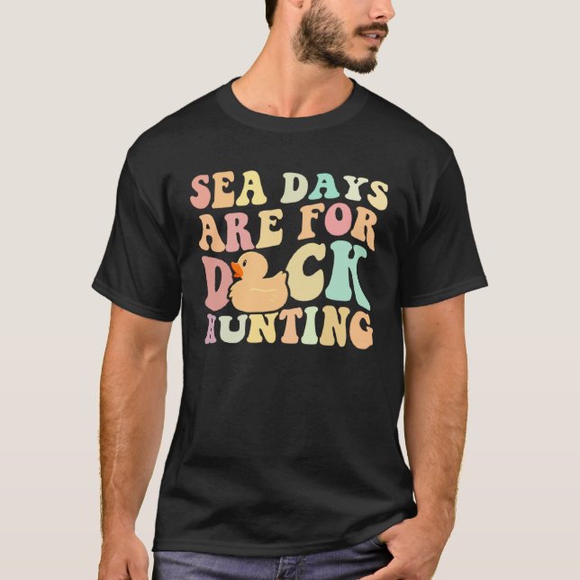 Cruising Sea Days Are For Duck Hunting Rubber Duck T-Shirt (Front)