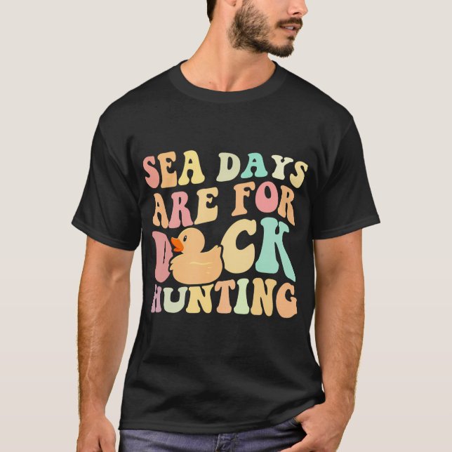 Cruising Sea Days Are For Duck Hunting Rubber Duck T-Shirt (Front)
