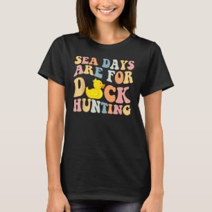 Cruising Sea Days Are For Duck Hunting Rubber Duck T-Shirt