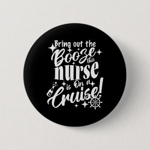 Cruising Shirt Bring Out The Booze This Nurse Is O 6 Cm Round Badge