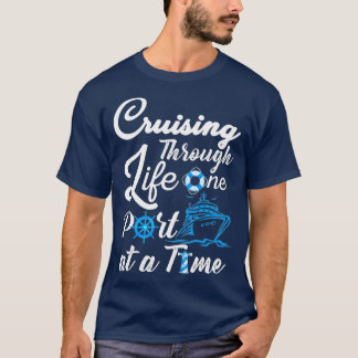 Cruising Through Life One Port at a Time Men and T-Shirt