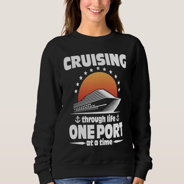 Cruising Through Life One Port At A Time Sweatshirt (Front)