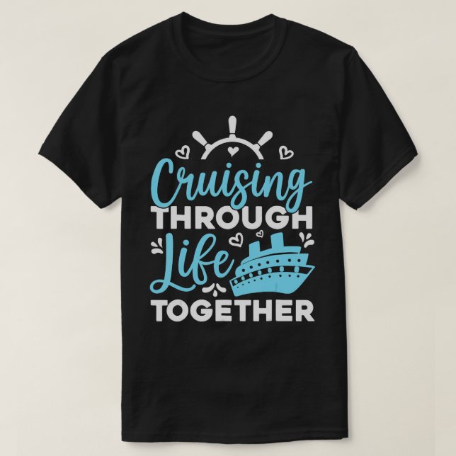Cruising Through Life Together Couples Cruise Trip T-Shirt (Design Front)
