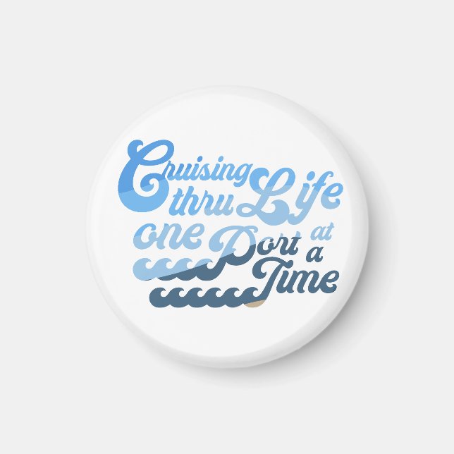 Cruising thru Life one Port at a Time Magnet (Front)