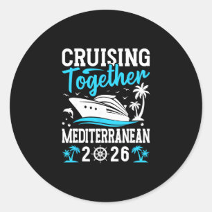 Cruising Together Cruise Trip Mediterranean 2026 Classic Round Sticker