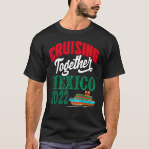 Cruising Together Mexico 2022 Mexican Riviera Crui T-Shirt