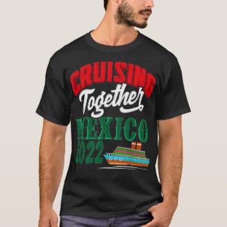 Cruising Together Mexico 2022 Mexican Riviera Crui T-Shirt