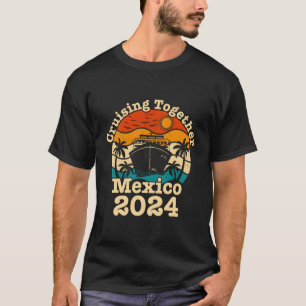 Cruising Together Mexico Vacation 2024 Cruise Ship T-Shirt